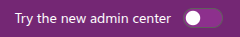 Toggle showing New Admin Center disabled