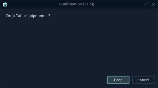 The confirmation dialog asking Drop Table 'shipments' ?, with the buttons Drop and Cancel